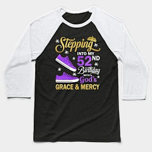 Stepping Into My 52nd Birthday With God's Grace & Mercy Bday Baseball T-Shirt